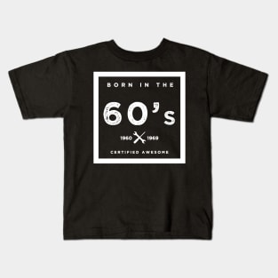 Born in the 60's. Certified Awesome Kids T-Shirt